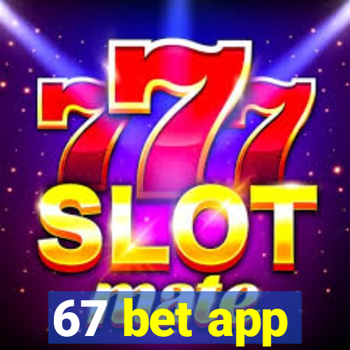 67 bet app